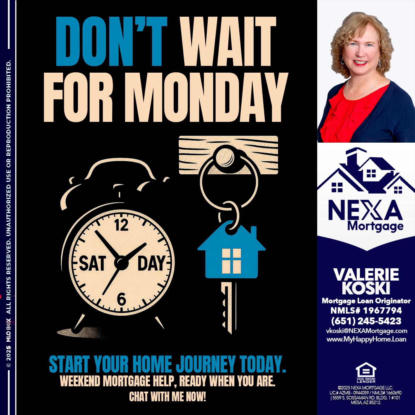 DONT WAIT FOR MONDAY - Valerie Koski -Mortgage Loan Originator